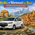 Delhi to Varanasi by Taxi — The Ultimate Road Trip Guide 2026